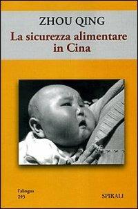 La sicurezza alimentare in Cina - Zhou Qing - Libro Spirali (Milano) 2008, L'alingua | Libraccio.it