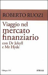 Viaggio nel mercato finanziario con Dr Jekyll e Mr Hyde - Roberto Ruozi - Libro Spirali (Milano) 2008, L'alingua | Libraccio.it