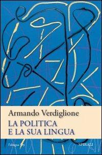 La politica e la sua lingua - Armando Verdiglione - Libro Spirali (Milano) 2009, L'alingua | Libraccio.it