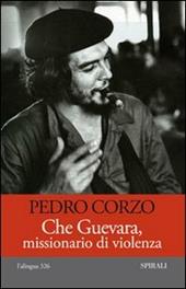 Che Guevara, missionario di violenza