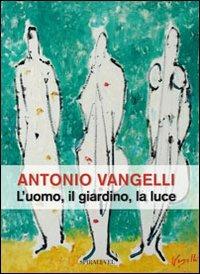 L' uomo, il giardino, la luce - Antonio Vangelli - Libro Spirali (Milano) 2010, Artisti d'Europa | Libraccio.it