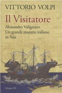 Il visitatore. Alessandro Valignano, un grande maestro italiano in Asia - Vittorio Volpi - Libro Spirali (Milano) 2011, L'alingua | Libraccio.it