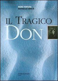 Il tragico Don - Piero Fortuna, Raffaello Uboldi - Libro Aviani & Aviani editori 2005 | Libraccio.it