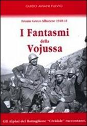 I fantasmi della Vojussa. Fronte greco albanese 1940-41. Gli alpini del battaglione «Cividale» raccontano