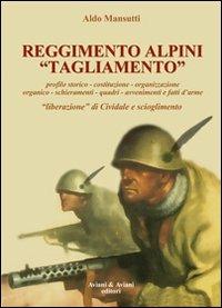 Reggimento alpini «Tagliamento». 1943-45 - Aldo Mansutti - Libro Aviani & Aviani editori 2010 | Libraccio.it