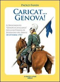 Caricat Genova! Il Reggimento «Genova Cavalleria» nella battaglia di Pozzuolo del Friuli 30 ottobre 1917 - Paolo Fanin - Libro Aviani & Aviani editori 2009 | Libraccio.it