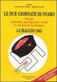 Le due giornate di Ovaro. Friuli: cosacchi, partigiani e civili in un paese in fiamme (1-2 maggio 1945) - Luciano Di Sopra, Rodolfo Cozzi - Libro Aviani & Aviani editori 2010 | Libraccio.it