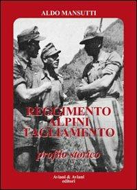 Reggimento alpini «Tagliamento». Profilo storico - Aldo Mansutti - Libro Aviani & Aviani editori 2009 | Libraccio.it