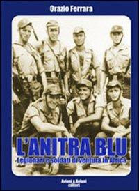 L' anitra blu. Legionari e soldati di ventura in Africa - Orazio Ferrara - Libro Aviani & Aviani editori 2011 | Libraccio.it