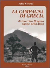 La campagna di Grecia di Guerrino Bragato alpino della Julia - Fabio Verardo - Libro Aviani & Aviani editori 2011 | Libraccio.it