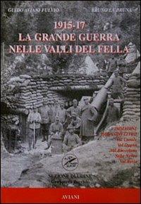 1915-1917 la Grande Guerra nelle valli del Fella - Bruno La Bruna, Guido Aviani Fulvio - Libro Aviani & Aviani editori 2005 | Libraccio.it
