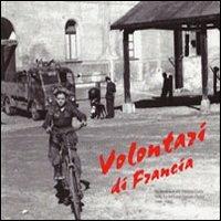 Volontari di Francia. Da Bordeaux alla Venezia Giulia nella Xa MAS per l'onore dell'Italia 1943-1945 - Bruna Pompei, Piero Delbello - Libro Aviani & Aviani editori 2012 | Libraccio.it