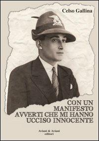 Con un manifesto avverti che mi hanno ucciso innocente - Celso Gallina - Libro Aviani & Aviani editori 2011 | Libraccio.it