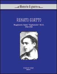 Renato Guatto. Reggimento alpini «Tagliamento» RSI 1943-1945 - Renato Guatto - Libro Aviani & Aviani editori 2012 | Libraccio.it