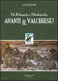 Avanti il valchiese. Da Belogorje a Nikolajewka - Luigi Grossi - Libro Aviani & Aviani editori 2012 | Libraccio.it