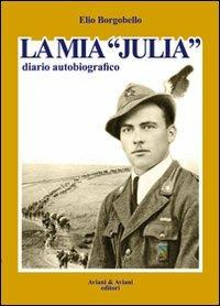 La mia «Julia». Diario autobiografico - Elio Borgobello - Libro Aviani & Aviani editori 2013 | Libraccio.it