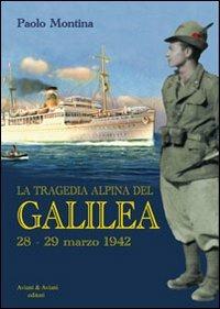 La tragedia alpina del «Galilea». 28-29 marzo 1942 - Paolo Montina - Libro Aviani & Aviani editori 2013 | Libraccio.it