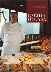 Io chef di casa - Nunzio Langella - Libro Aviani & Aviani editori 2013 | Libraccio.it
