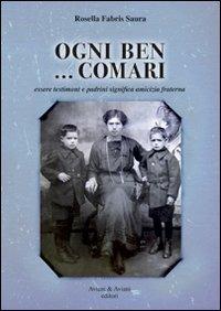 Ogni ben... comari. Essere testimoni e padrini significa amicizia fraterna - Rosella Fabris Saura - Libro Aviani & Aviani editori 2013 | Libraccio.it