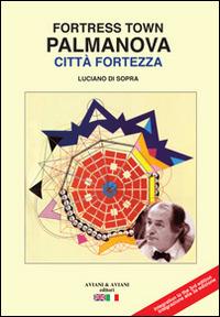 Palmanova città fortezza. Ediz. italiana e inglese - Luciano Di Sopra - Libro Aviani & Aviani editori 2014 | Libraccio.it