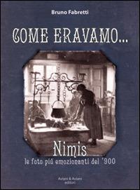 Come eravamo... Nimis le foto più emozionanti del '900. Ediz. illustrata - Bruno Fabretti - Libro Aviani & Aviani editori 2014 | Libraccio.it