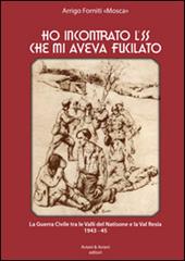 Ho incontrato l'SS che mi aveva fucilato. La guerra civile tra le valli del Natisone e la Val Resia 1943-45
