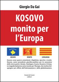 Kosovo monito per l'Europa - Giorgio Da Gai - Libro Aviani & Aviani editori 2014 | Libraccio.it