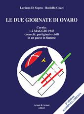 Le due giornate di Ovaro. Carnia 1-2 maggio 1945 cosacchi, partgiani e civili in un paese in fiamme