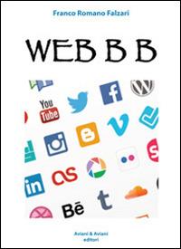 Web B B - Franco Romano Falzari - Libro Aviani & Aviani editori 2014 | Libraccio.it