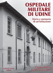 Ospedale militare di Udine. Storia e memoria di un'istituzione