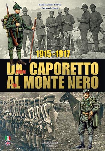 1915-1917. Da Caporetto al Monte Nero. La grande guerra nel settore del Monte Nero. Ediz. italiana e inglese - Guido Aviani Fulvio, Errico De Luca - Libro Aviani & Aviani editori 2015 | Libraccio.it