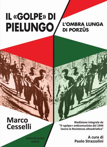 Il «golpe» di Pielungo. L'ombra lunga di Purzûs - Marco Cesselli - Libro Aviani & Aviani editori 2015 | Libraccio.it