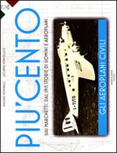 Più cento. Gli aerei civili. SIAI Marchetti: dal 1915 storie di uomini e aeroplani. Ediz. illustrata
