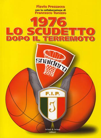 1976 lo scudetto dopo il terremoto - Flavio Presacco, Francesco Tonizzo - Libro Aviani & Aviani editori 2016 | Libraccio.it