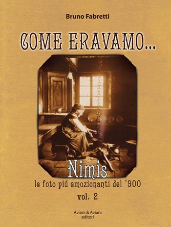 Come eravano. Nimis le foto più emozionanti del '900. Ediz. illustrata. Vol. 2 - Bruno Fabretti - Libro Aviani & Aviani editori 2016 | Libraccio.it