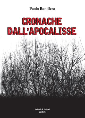 Cronache dall'apocalisse - Paolo Bandiera - Libro Aviani & Aviani editori 2016 | Libraccio.it