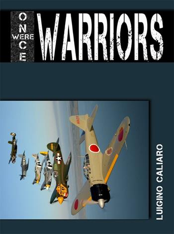 Once were warriors - Luigino Caliaro - Libro Aviani & Aviani editori 2016 | Libraccio.it