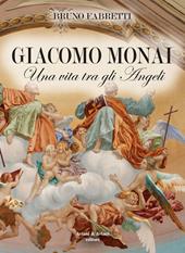 Giacomo Monai. Una vita tra gli angeli