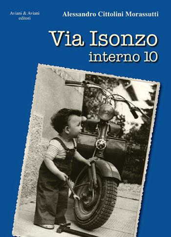 Via Isonzo interno 10 - Alessandro Cittolini Morassutti - Libro Aviani & Aviani editori 2017 | Libraccio.it