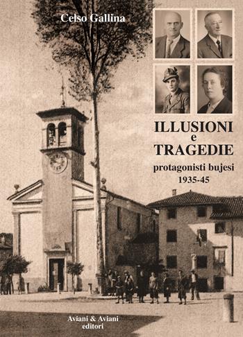 Illusioni e tragedie. Protagonisti bujesi 1935-45 - Celso Gallina - Libro Aviani & Aviani editori 2017 | Libraccio.it