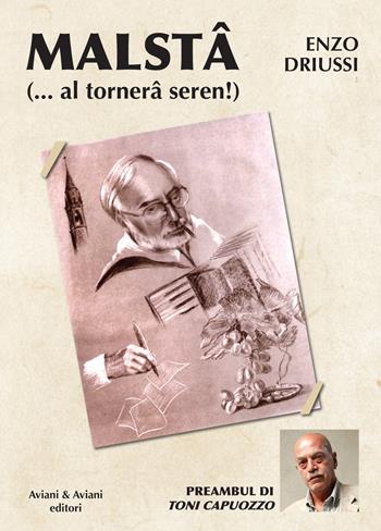 Malstâ... e al tornerâ seren! Testo italiano e friulano - Enzo Driussi - Libro Aviani & Aviani editori 2018 | Libraccio.it