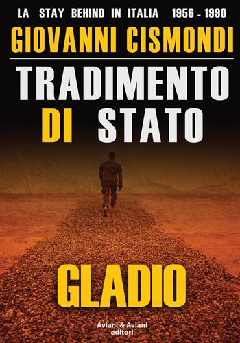 Tradimento di Stato. Gladio. La stay behind in Italia (1956-1990). Con DVD video - Giovanni Cismondi - Libro Aviani & Aviani editori 2018 | Libraccio.it