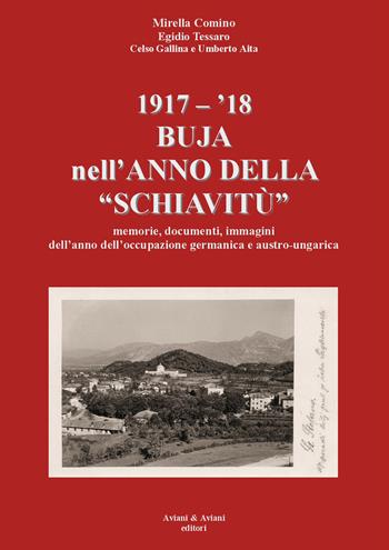 1917-'18. Buja nell'anno della «schiavitù». Memorie, documenti, immagini dell'anno dell'occupazione germanica e austro-ungarica - Mirella Comino, Egidio Tessaro, Celso Gallina - Libro Aviani & Aviani editori 2018 | Libraccio.it