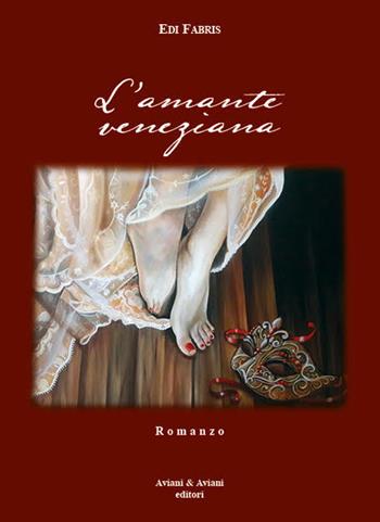 L' amante veneziana - Edi Fabris - Libro Aviani & Aviani editori 2018 | Libraccio.it