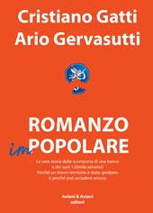 Romanzo impopolare. La vera storia della scomparsa di una banca e dei suoi 120mila azionisti. Perché un intero territorio è stato spolpato e perché può accadere ancora