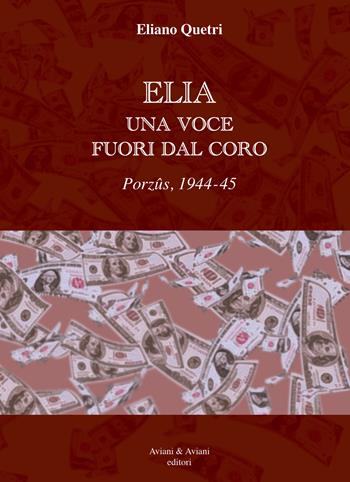 Elia una voce fuori dal coro. Porzus, 1944-45 - Eliano Quetri - Libro Aviani & Aviani editori 2019 | Libraccio.it