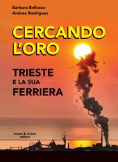 Cercando l'oro. Trieste e la su Ferriera