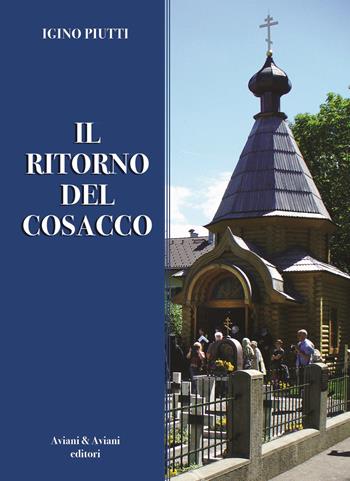 Il ritorno del cosacco - Igino Piutti - Libro Aviani & Aviani editori 2020 | Libraccio.it