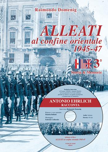 Alleati al confine orientale 1945-47. Storia & memorie. Con DVD video. Vol. 3 - Raimondo Domenig - Libro Aviani & Aviani editori 2020 | Libraccio.it