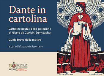 Dante in cartolina. Cartoline postali della collezione di Nicolò de Claricini Dornpacher. Guida breve alla mostra. Ediz. illustrata  - Libro Aviani & Aviani editori 2021 | Libraccio.it